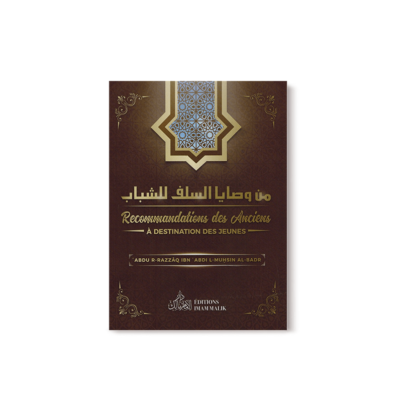 Recommandations des anciens à destination des jeunes - ABDUR - R - RAZZÂQ IBN 'ABDUL - MUHSIN AL - BADR - EDITIONS IMAM MALIK - Livres par édition par Imam Malik disponible chez Al - imen