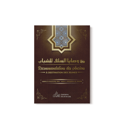 Recommandations des anciens à destination des jeunes - ABDUR - R - RAZZÂQ IBN 'ABDUL - MUHSIN AL - BADR - EDITIONS IMAM MALIK disponible chez Al - imen