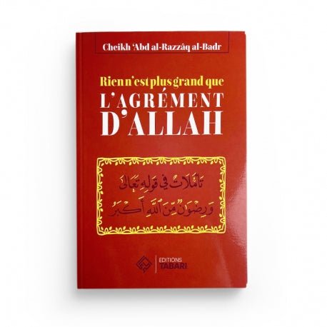 Rien n'est plus grand que l'agrément d'Allah - Abd al - Razzaq al - Badr - Livres par édition par Tabari disponible chez Al - imen