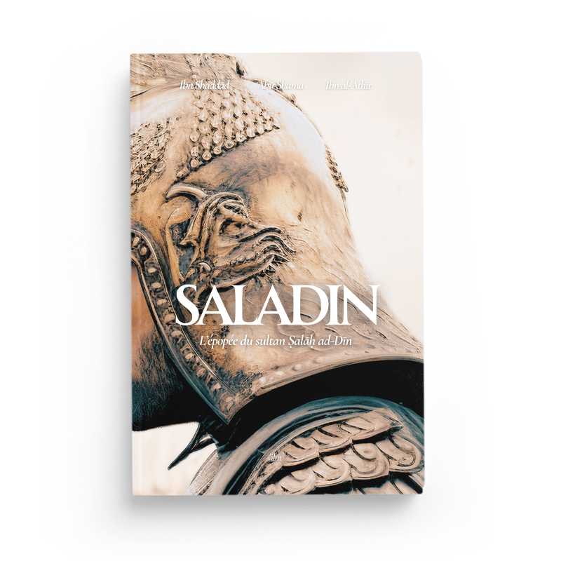 Saladin : l’épopée du sultan Salâh ad - Dîn - ibn Shaddad Abu Shama ibn al - Athir - Livres par édition par Ilm disponible chez Al - imen