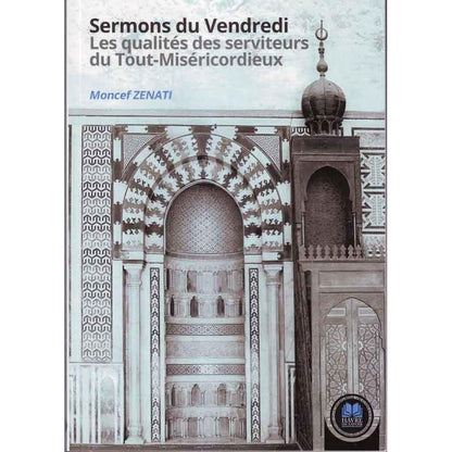 Sermons du Vendredi - Les qualités des serviteurs du Tout - Miséricordieux par Moncef Zenati, Havre de Savoir - Livres par édition par Sana disponible chez Al - imen