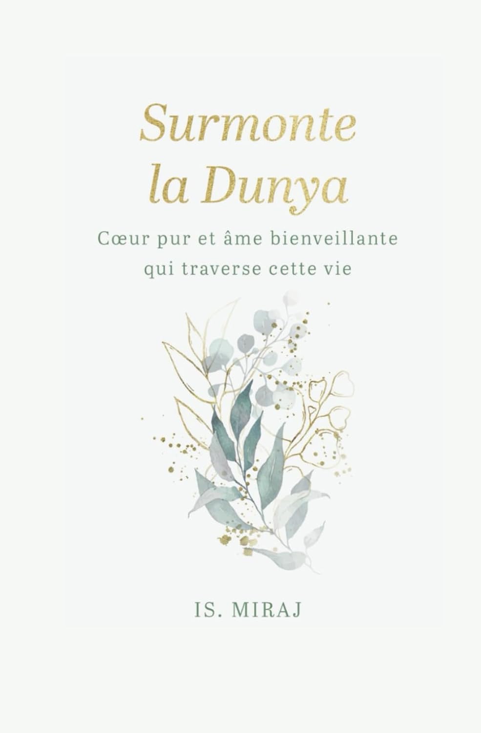 Surmonte la dunya: Cœur pur et âme bienveillante qui traverse cette vie par Is. Miraj - Livres par édition par Al - imen disponible chez Al - imen