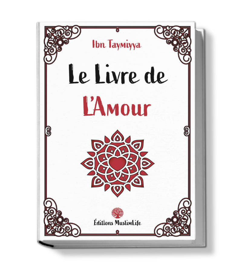 Le livre de l'amour - Ibn Taymiyya : Une Exploration Profonde de l'Essence de l'Amour en Islam