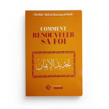 Comment renouveler sa foi - Abd al-Razzaq al-Badr - Editions Tabari